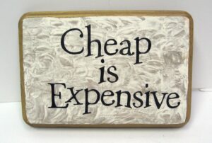 Cheap is expensive